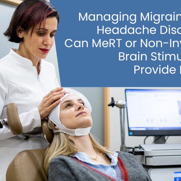 Managing Migraine and Headache Disorders: Can MeRT or Non-Invasive Brain Stimulation Provide Relief?