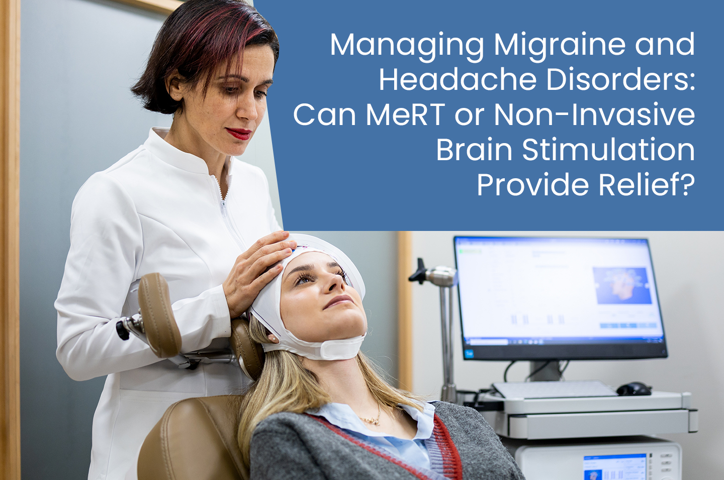 Managing Migraine and Headache Disorders: Can MeRT or Non-Invasive Brain Stimulation Provide Relief?