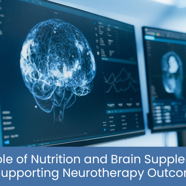 The role of nutrition and brain supplements in supporting Neurotherapy outcomes