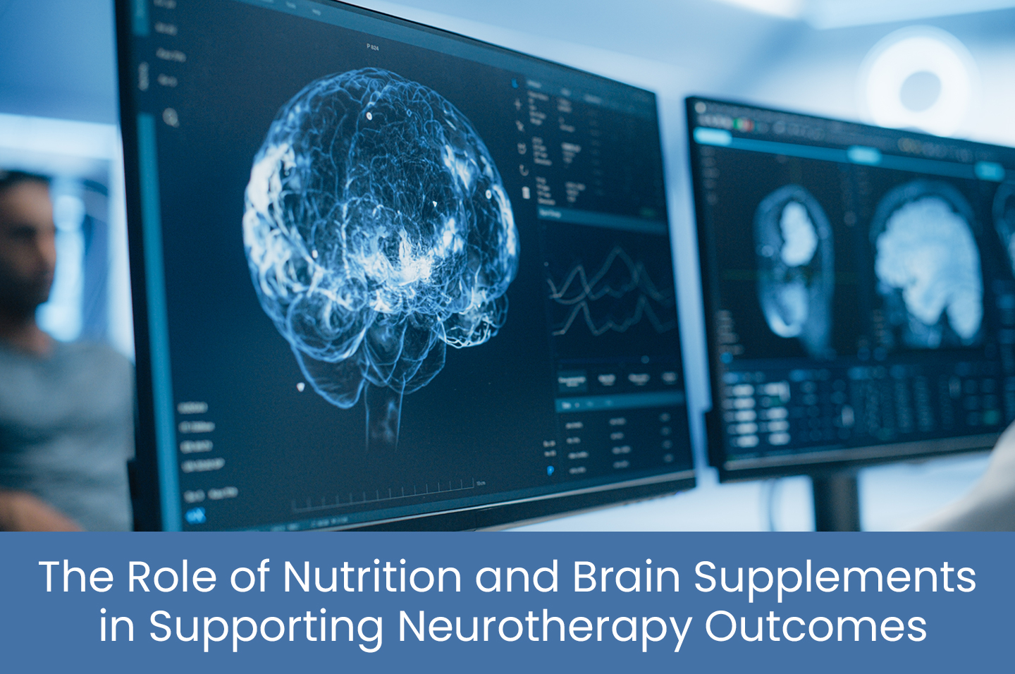 The role of nutrition and brain supplements in supporting Neurotherapy outcomes