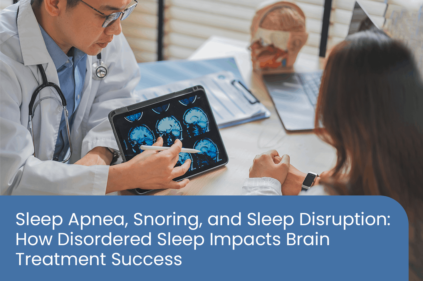Sleep apnea, snoring, and sleep disruption: How disordered sleep impacts Brain treatment success