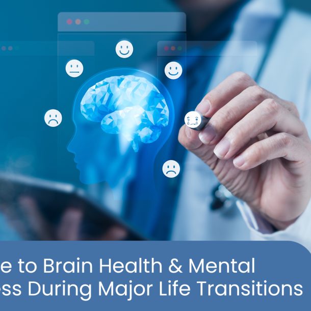A guide to brain health & mental wellness during major life transitions