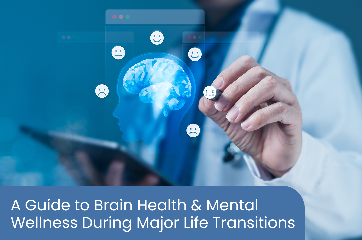 A guide to brain health & mental wellness during major life transitions